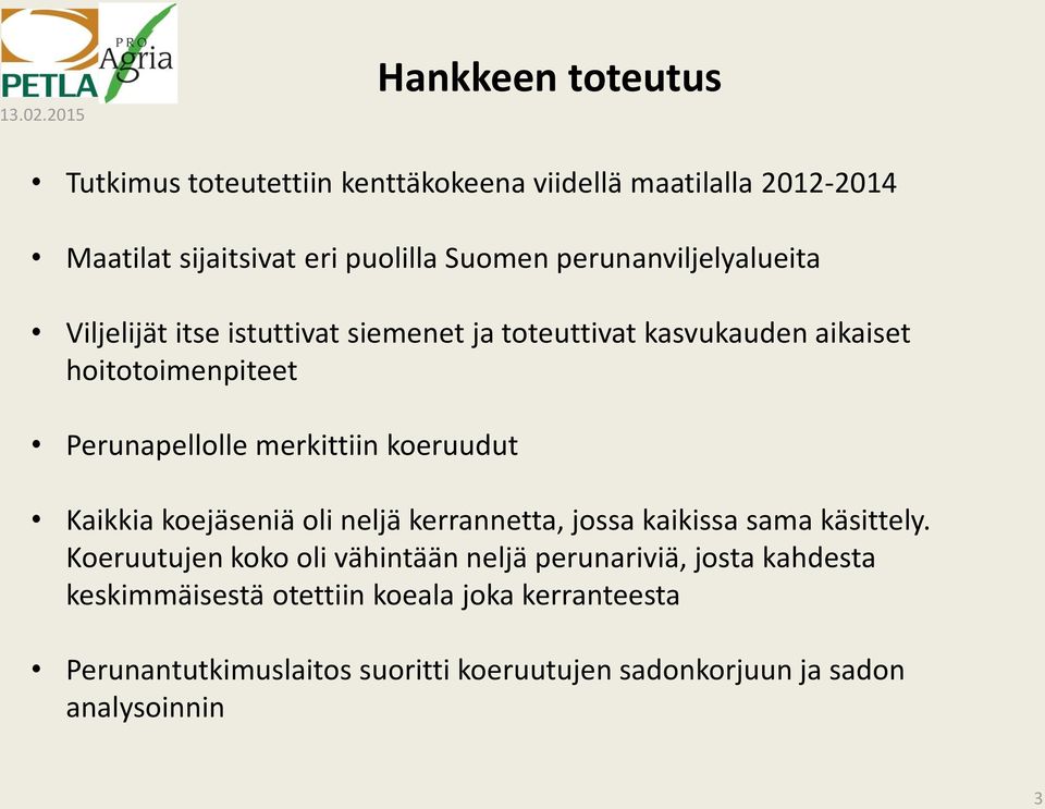 perunanviljelyalueita Viljelijät itse istuttivat siemenet ja toteuttivat kasvukauden aikaiset hoitotoimenpiteet Perunapellolle