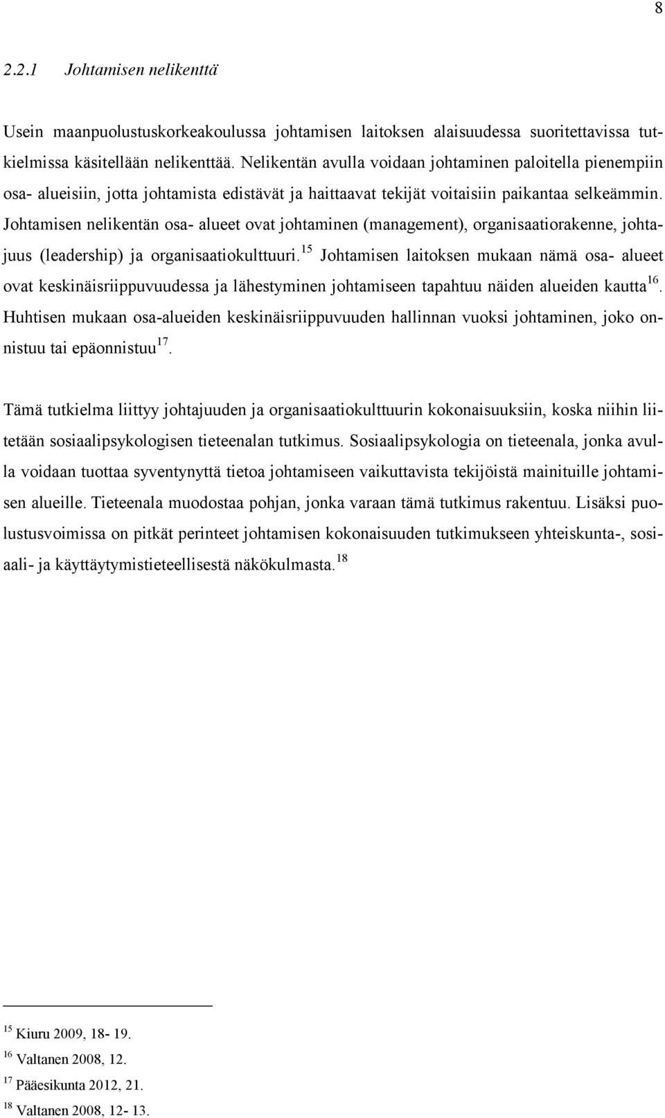 Johtamisen nelikentän osa- alueet ovat johtaminen (management), organisaatiorakenne, johtajuus (leadership) ja organisaatiokulttuuri.