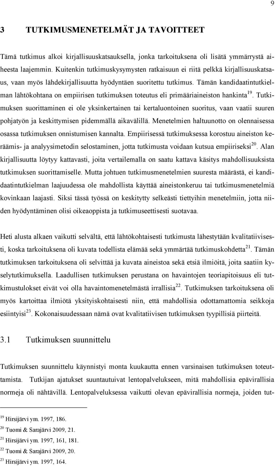 Tämän kandidaatintutkielman lähtökohtana on empiirisen tutkimuksen toteutus eli primääriaineiston hankinta 19.