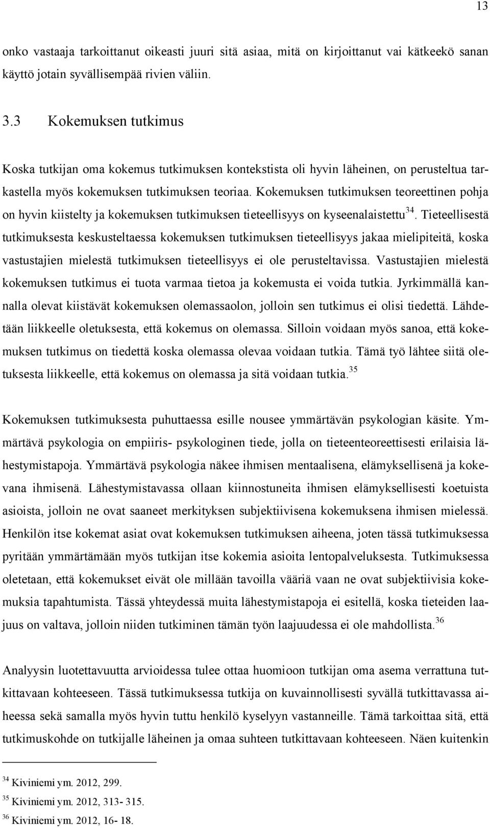 Kokemuksen tutkimuksen teoreettinen pohja on hyvin kiistelty ja kokemuksen tutkimuksen tieteellisyys on kyseenalaistettu 34.