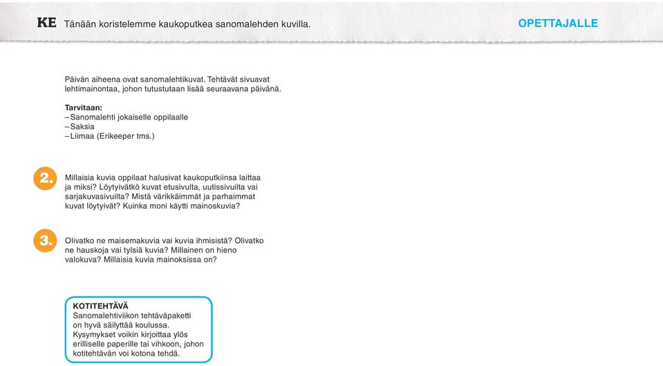 Löytyivätkö kuvat etusivulta, uutissivuilta vai sarjakuvasivuilta? Mistä värikkäimmät ja parhaimmat kuvat löytyivät? Kuinka moni käytti mainoskuvia? 3. Olivatko ne maisemakuvia vai kuvia ihmisistä?