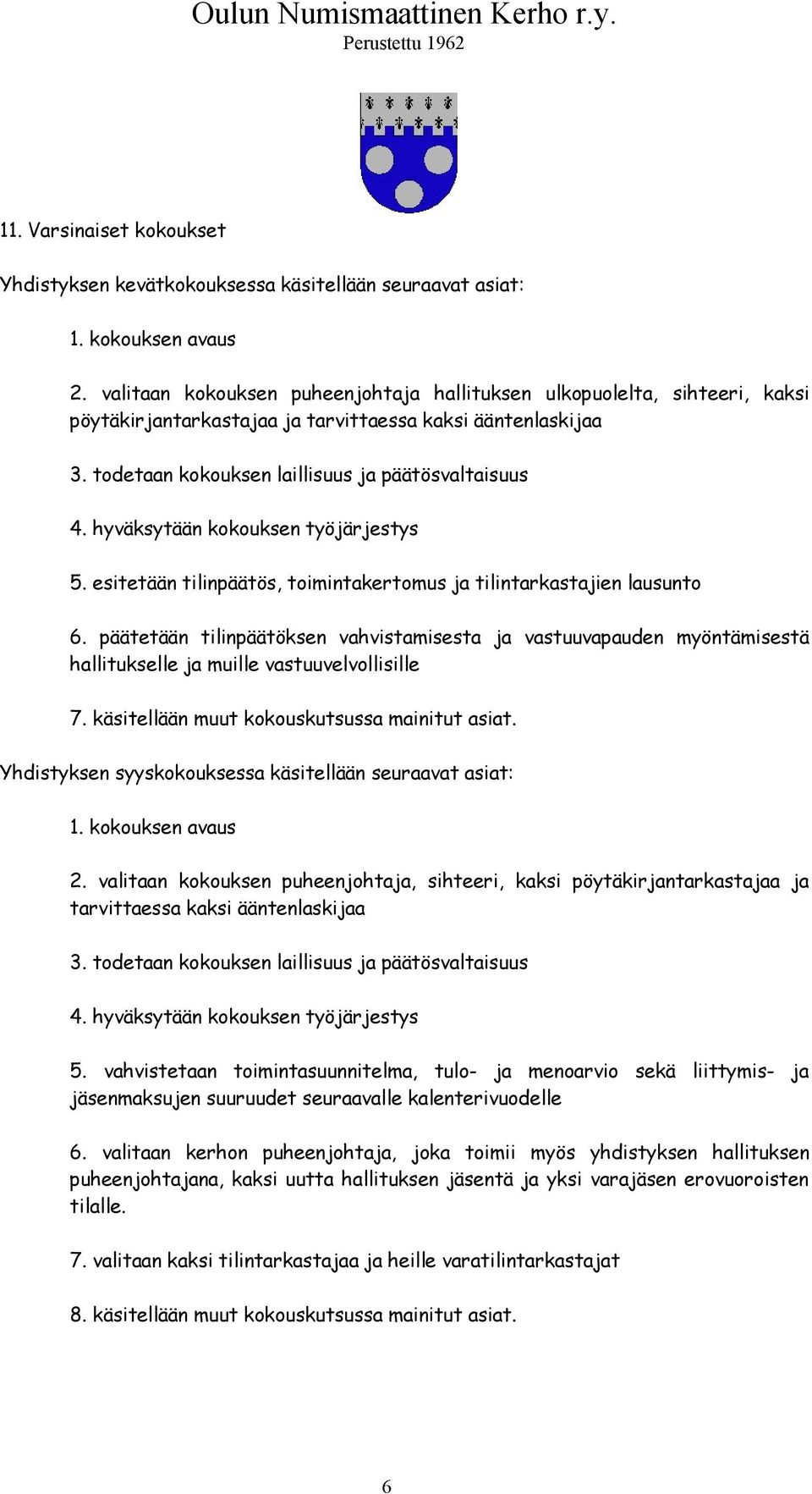 hyväksytään kokouksen työjärjestys 5. esitetään tilinpäätös, toimintakertomus ja tilintarkastajien lausunto 6.