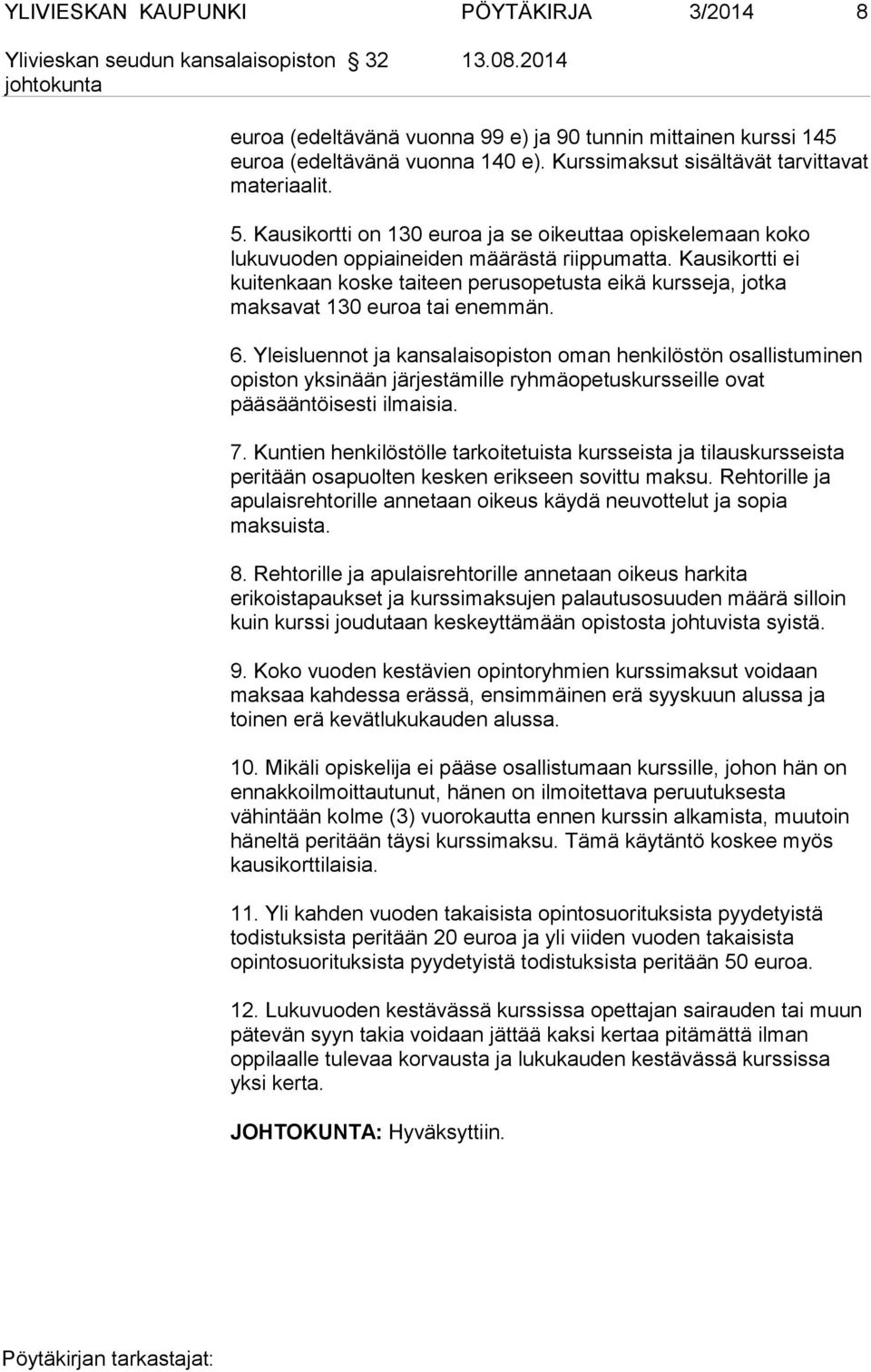 Kausikortti ei kuitenkaan koske taiteen perusopetusta eikä kursseja, jotka maksavat 130 euroa tai enemmän. 6.