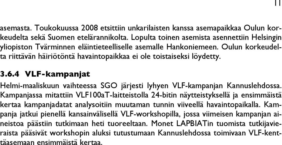 6.4 VLF-kampanjat Helmi-maaliskuun vaihteessa SGO järjesti lyhyen VLF-kampanjan Kannuslehdossa.