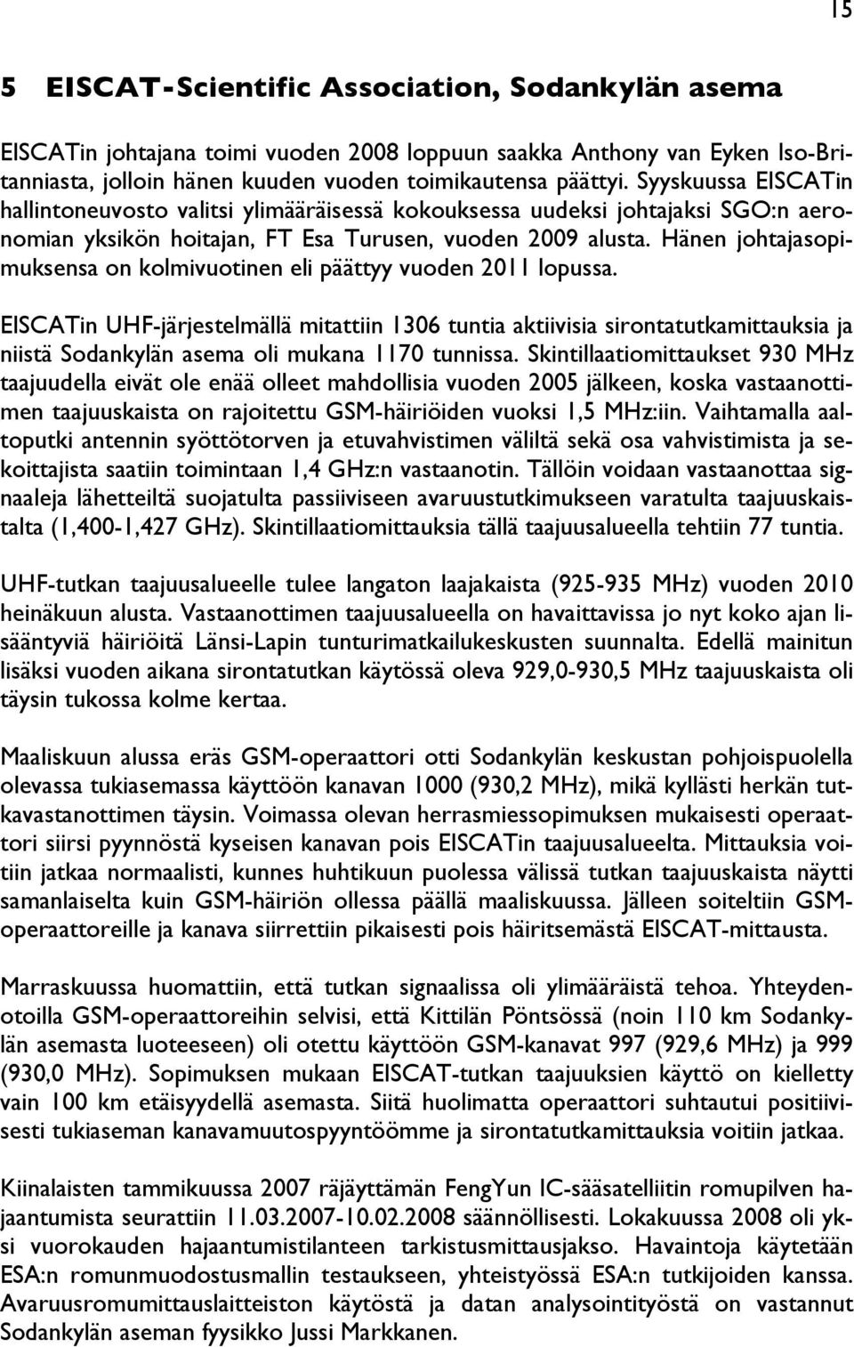 Hänen johtajasopimuksensa on kolmivuotinen eli päättyy vuoden 2011 lopussa.