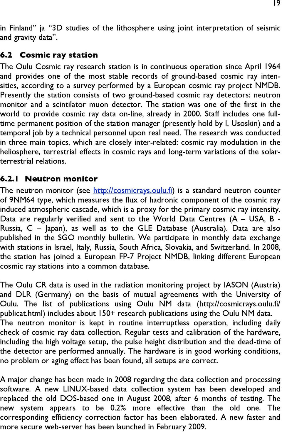 a survey performed by a European cosmic ray project NMDB. Presently the station consists of two ground-based cosmic ray detectors: neutron monitor and a scintilator muon detector.