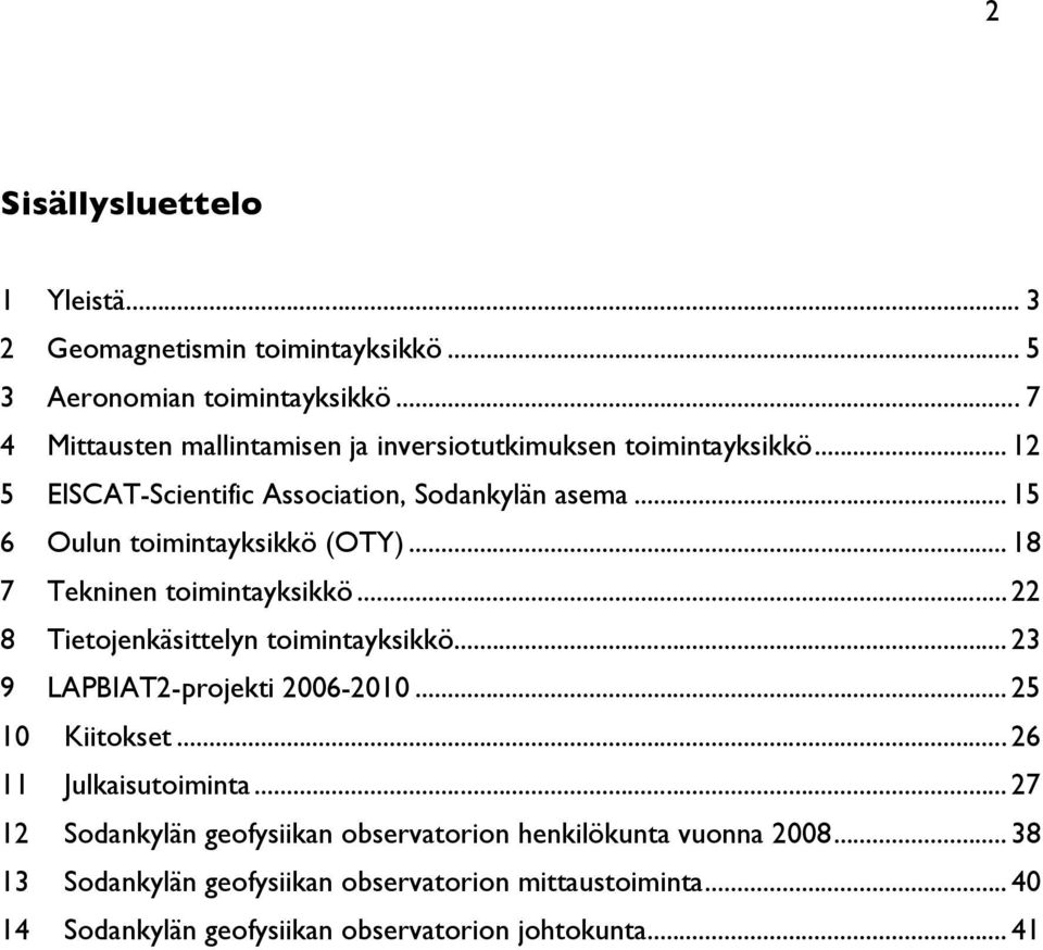 .. 15 6 Oulun toimintayksikkö (OTY)... 18 7 Tekninen toimintayksikkö... 22 8 Tietojenkäsittelyn toimintayksikkö... 23 9 LAPBIAT2-projekti 2006-2010.