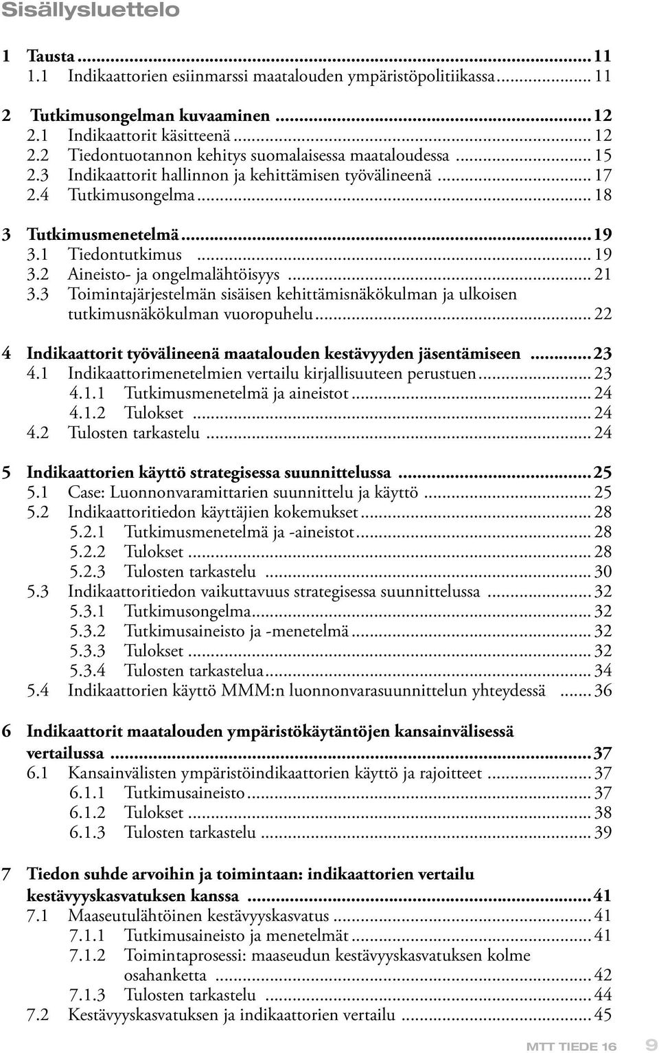 2 Aineisto- ja ongelmalähtöisyys... 21 3.3 Toimintajärjestelmän sisäisen kehittämis näkökulman ja ulkoisen tutkimusnäkökulman vuoropuhelu.