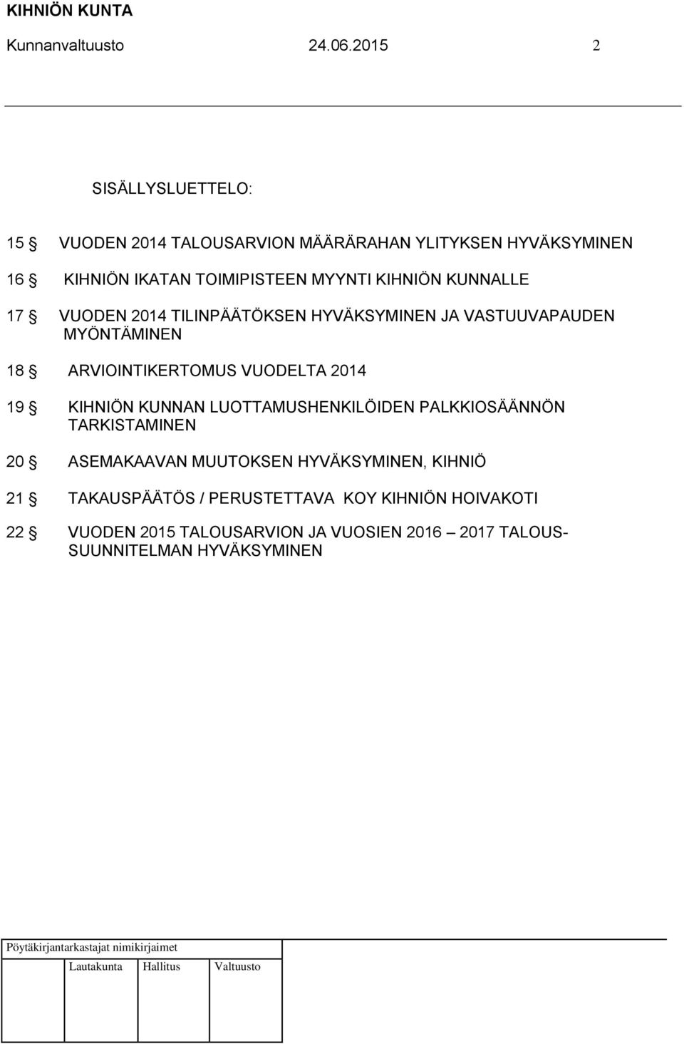 KIHNIÖN KUNNALLE 17 VUODEN 2014 TILINPÄÄTÖKSEN HYVÄKSYMINEN JA VASTUUVAPAUDEN MYÖNTÄMINEN 18 ARVIOINTIKERTOMUS VUODELTA 2014 19