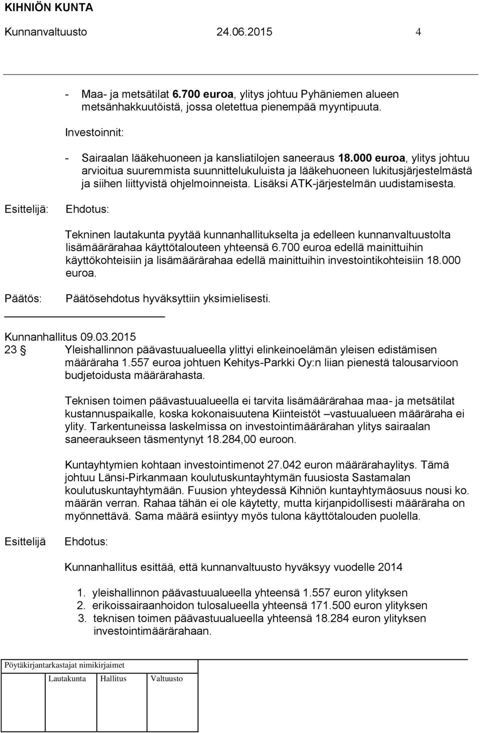 000 euroa, ylitys johtuu arvioitua suuremmista suunnittelukuluista ja lääkehuoneen lukitusjärjestelmästä ja siihen liittyvistä ohjelmoinneista. Lisäksi ATK-järjestelmän uudistamisesta.