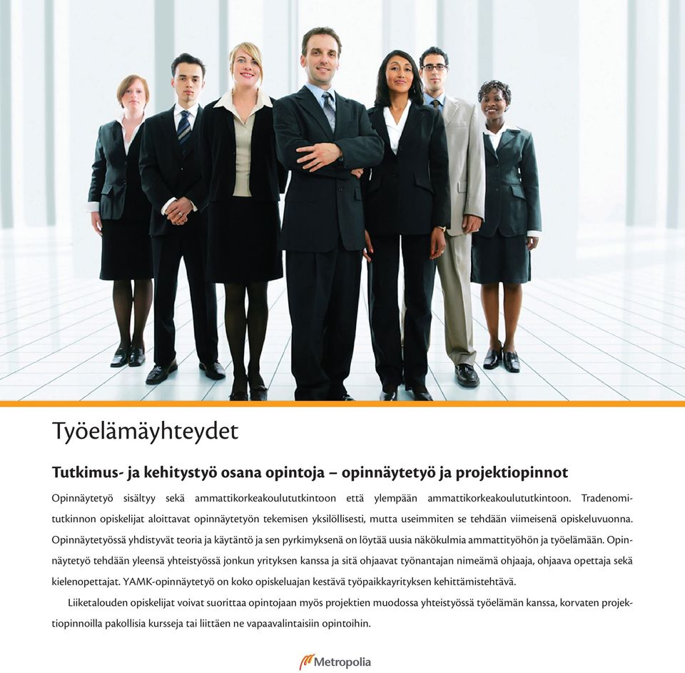 Opinnäytetyössä yhdistyvät teoria ja käytäntö ja sen pyrkimyksenä on löytää uusia näkökulmia ammattityöhön ja työelämään.