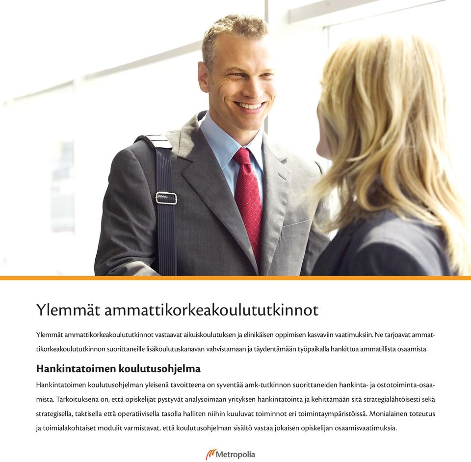 Hankintatoimen koulutusohjelma Hankintatoimen koulutusohjelman yleisenä tavoitteena on syventää amk-tutkinnon suorittaneiden hankinta- ja ostotoiminta-osaamista.