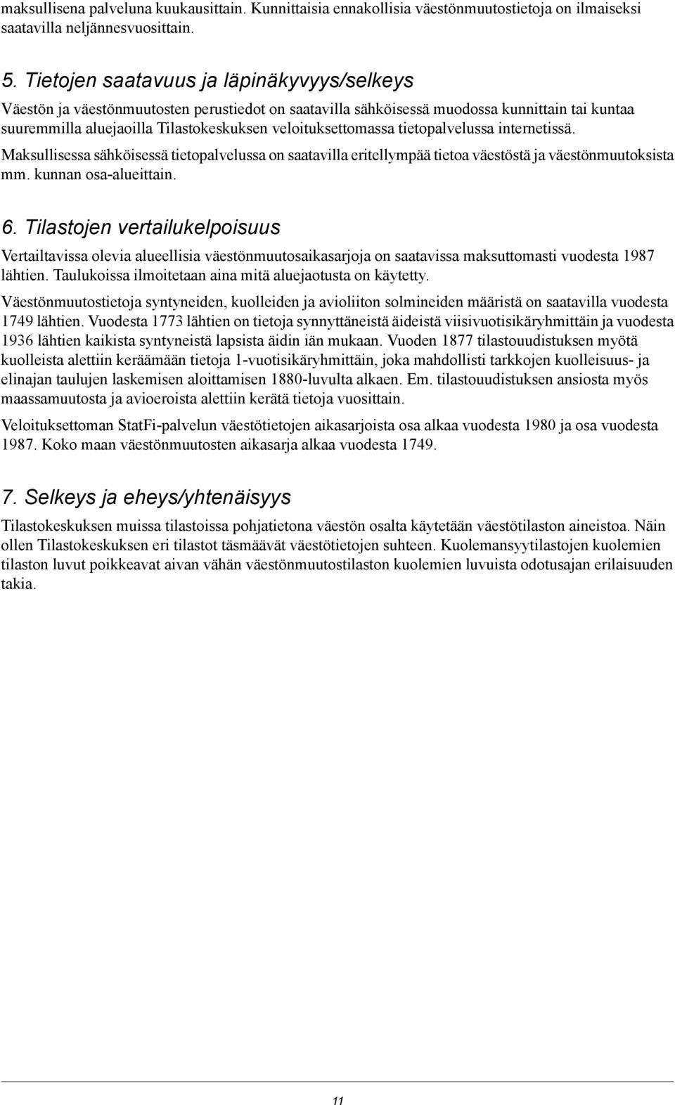 tietopalvelussa internetissä. Maksullisessa sähköisessä tietopalvelussa on saatavilla eritellympää tietoa väestöstä ja väestönmuutoksista mm. kunnan osa-alueittain. 6.