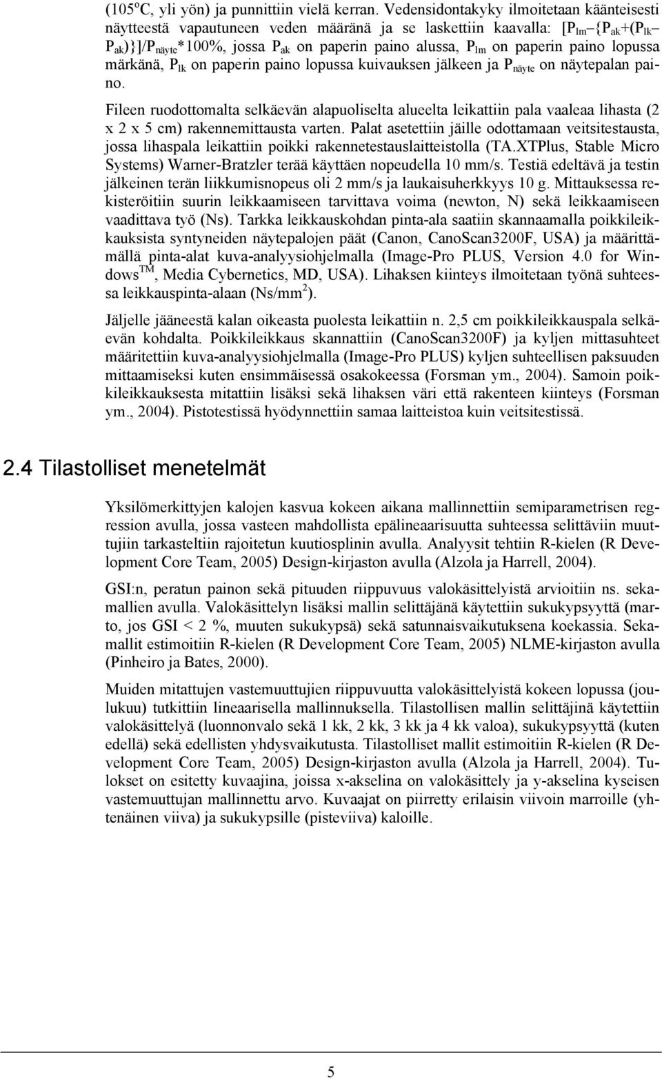 paperin paino lopussa märkänä, P lk on paperin paino lopussa kuivauksen jälkeen ja P näyte on näytepalan paino.