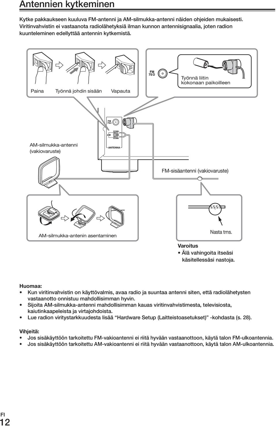 Paina Työnnä johdin sisään Vapauta Työnnä liitin kokonaan paikoilleen AM-silmukka-antenni (vakiovaruste) FM-sisäantenni (vakiovaruste) AM-silmukka-antenin asentaminen Nasta tms.