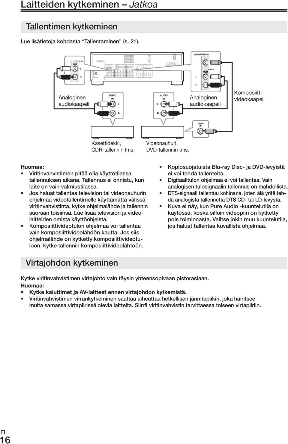 Viritinvahvistimen pitää olla käyttötilassa tallennuksen aikana. Tallennus ei onnistu, kun laite on vain valmiustilassa.