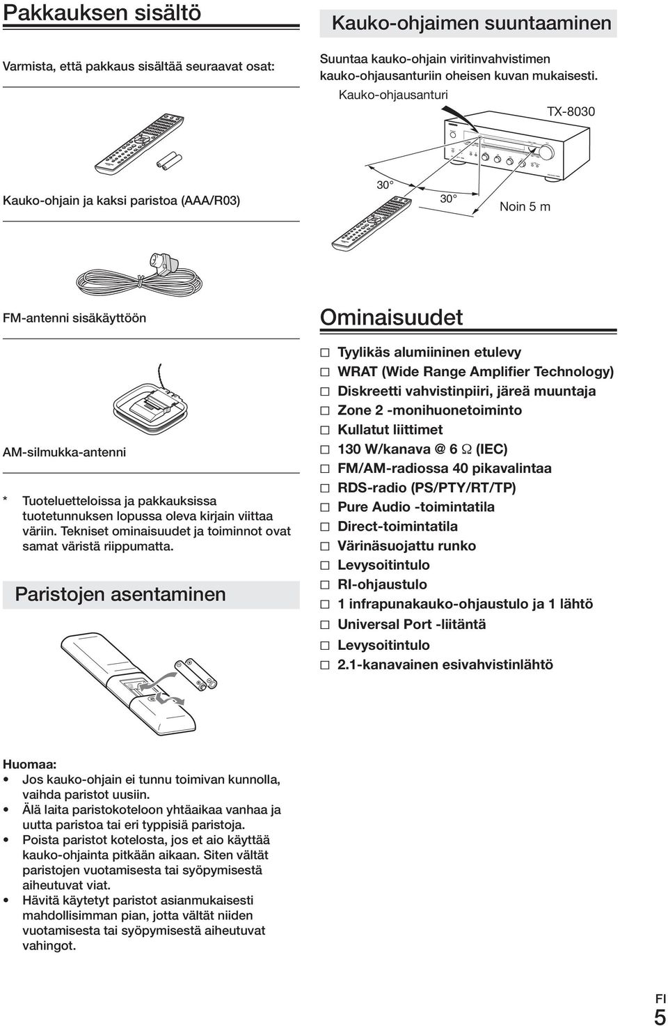 viittaa väriin. Tekniset ominaisuudet ja toiminnot ovat samat väristä riippumatta. Paristojen asentaminen ominaisuudet Tyylikäs.alumiininen.etulevy WraT.(Wide.range.amplifier.Technology) Diskreetti.