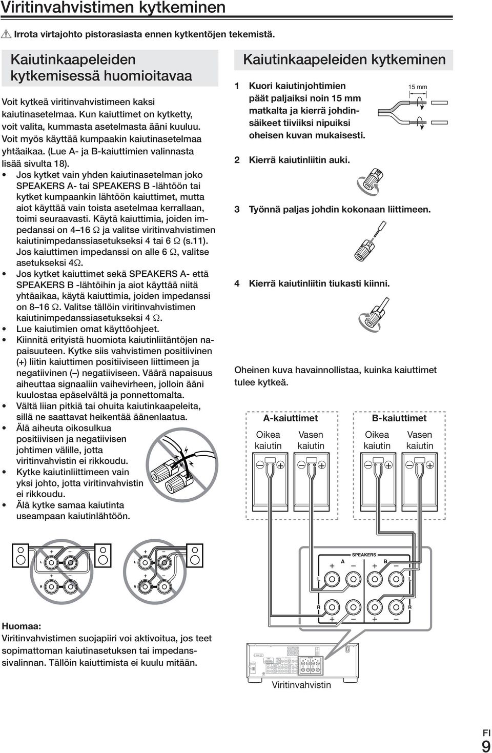 Jos kytket vain yhden kaiutinasetelman joko SPEAKErS A- tai SPEAKErS B -lähtöön tai kytket kumpaankin lähtöön kaiuttimet, mutta aiot käyttää vain toista asetelmaa kerrallaan, toimi seuraavasti.