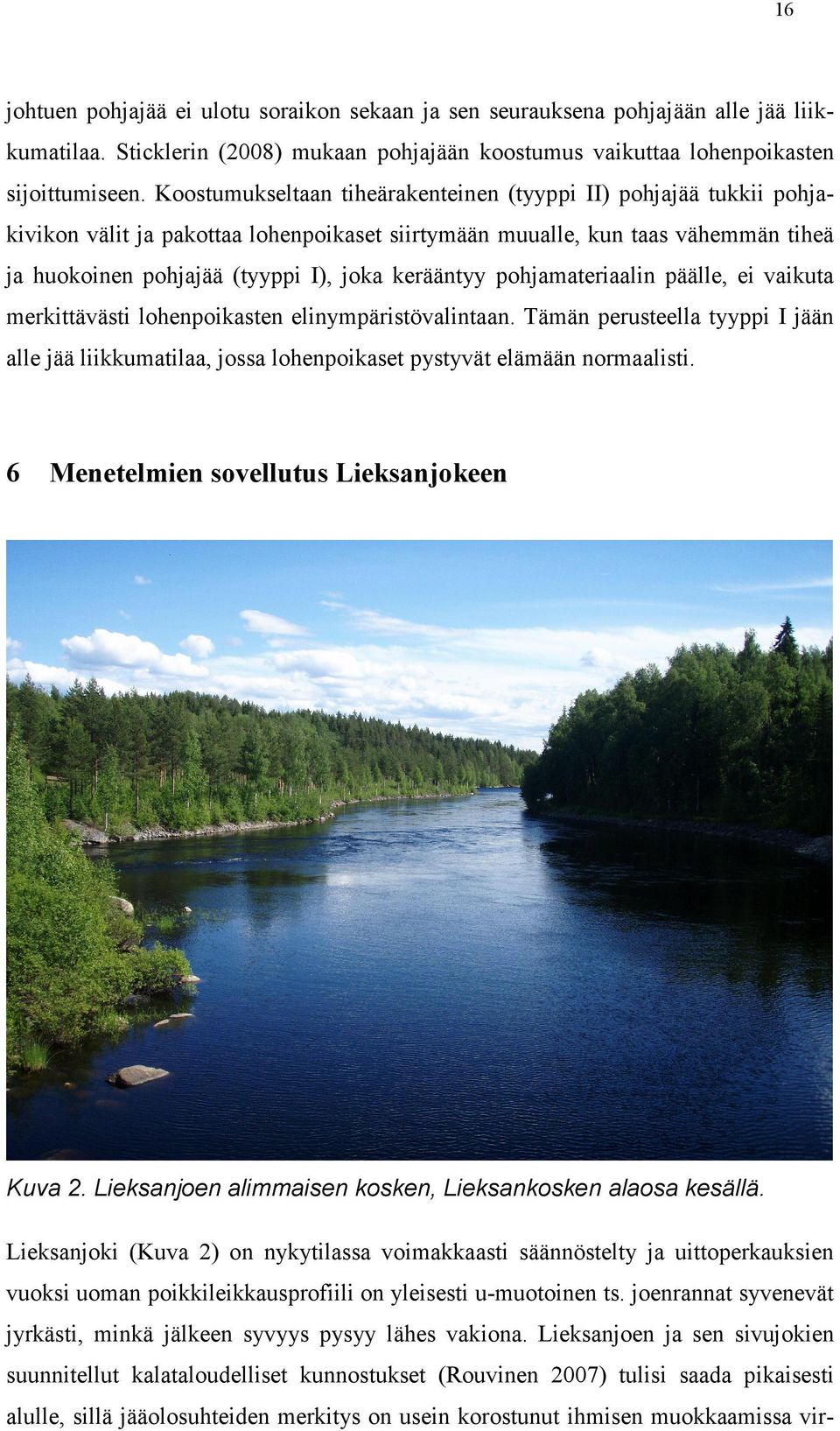 pohjamateriaalin päälle, ei vaikuta merkittävästi lohenpoikasten elinympäristövalintaan. Tämän perusteella tyyppi I jään alle jää liikkumatilaa, jossa lohenpoikaset pystyvät elämään normaalisti.