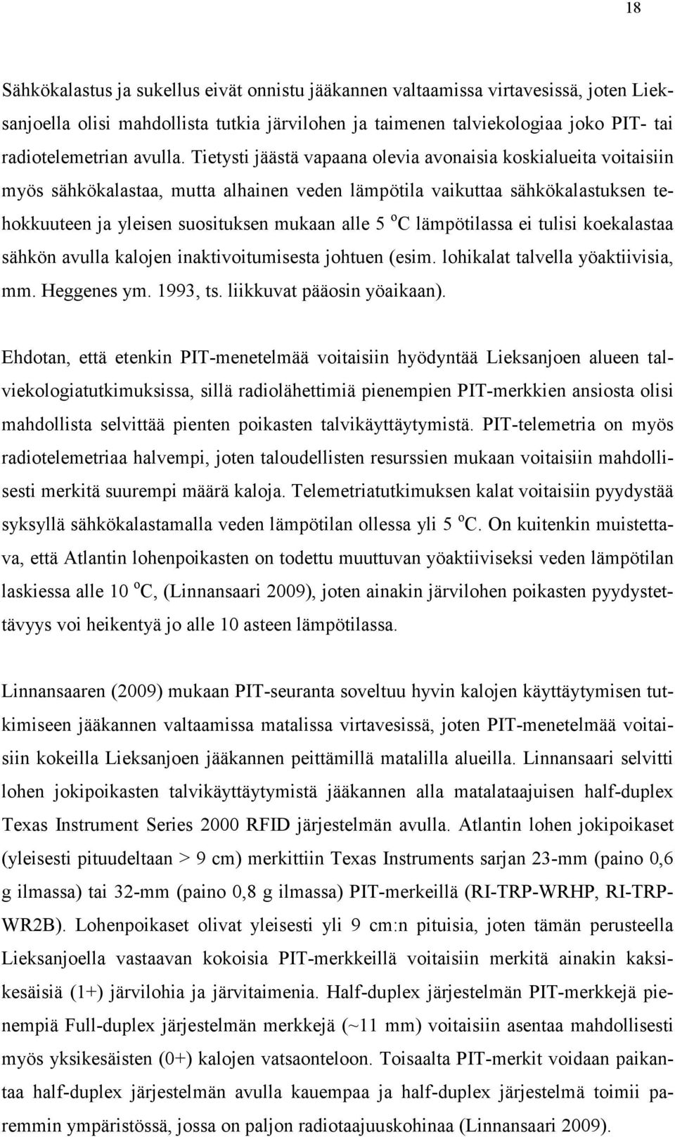 lämpötilassa ei tulisi koekalastaa sähkön avulla kalojen inaktivoitumisesta johtuen (esim. lohikalat talvella yöaktiivisia, mm. Heggenes ym. 1993, ts. liikkuvat pääosin yöaikaan).