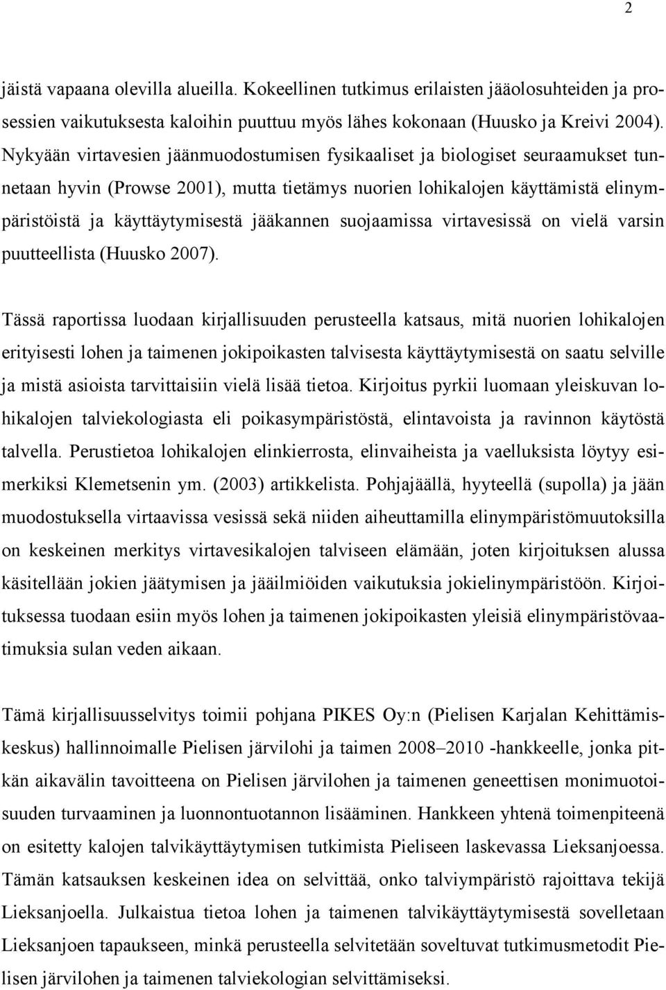 jääkannen suojaamissa virtavesissä on vielä varsin puutteellista (Huusko 2007).