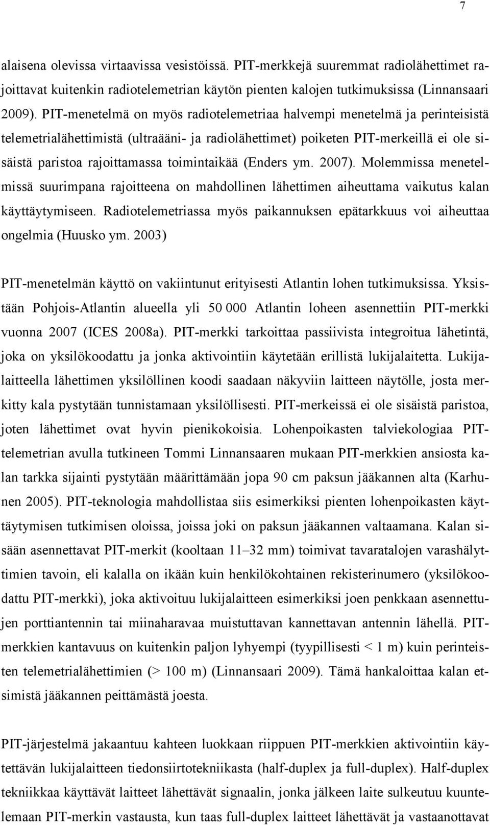 toimintaikää (Enders ym. 2007). Molemmissa menetelmissä suurimpana rajoitteena on mahdollinen lähettimen aiheuttama vaikutus kalan käyttäytymiseen.