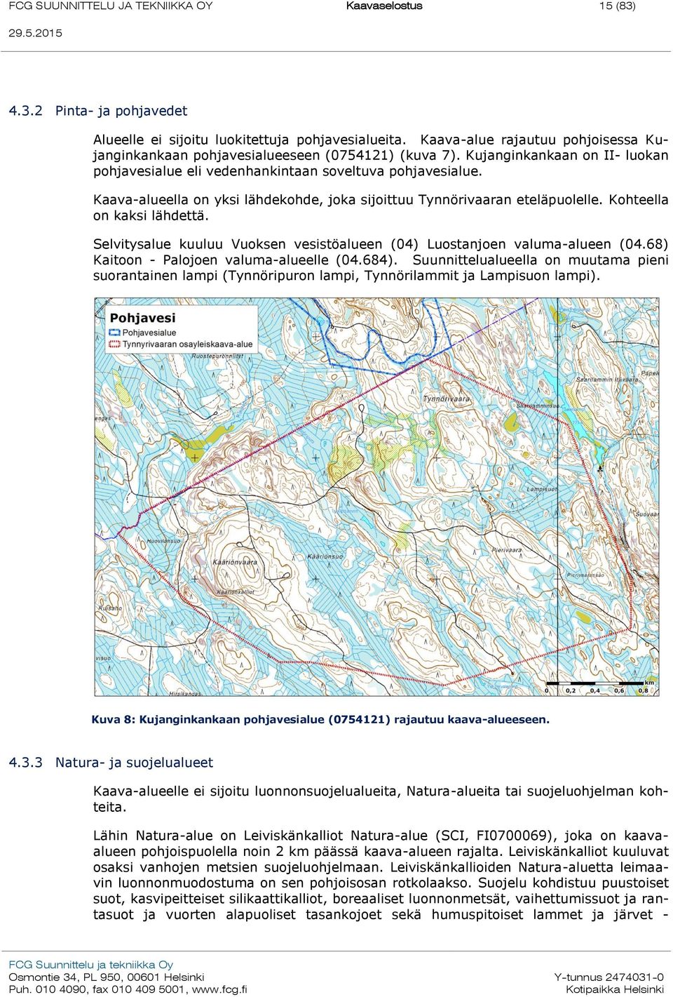 Kaava-alueella on yksi lähdekohde, joka sijoittuu Tynnörivaaran eteläpuolelle. Kohteella on kaksi lähdettä. Selvitysalue kuuluu Vuoksen vesistöalueen (04) Luostanjoen valuma-alueen (04.