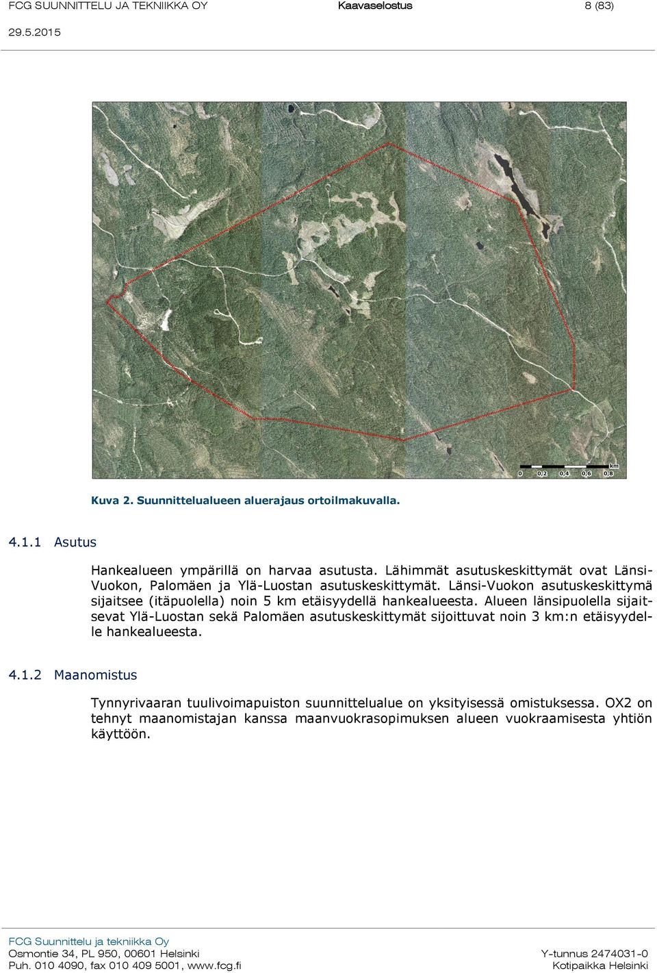 Länsi-Vuokon asutuskeskittymä sijaitsee (itäpuolella) noin 5 km etäisyydellä hankealueesta.