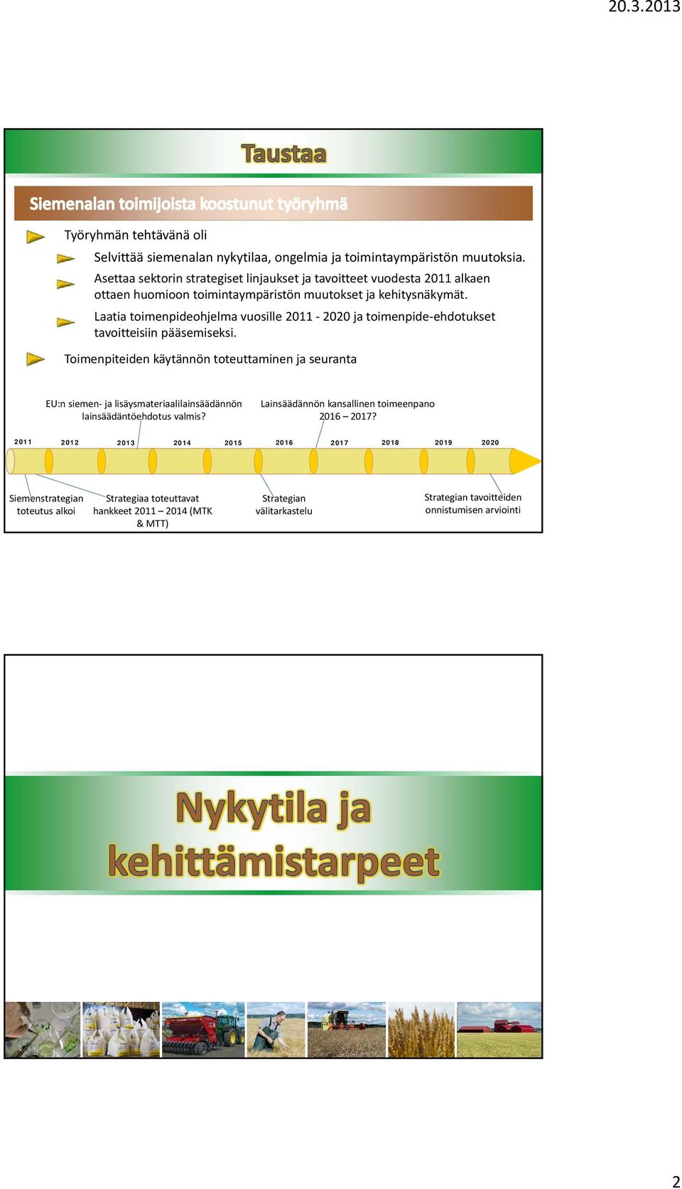 Laatia toimenpideohjelma vuosille 211 22 ja toimenpide ehdotukset tavoitteisiin pääsemiseksi.