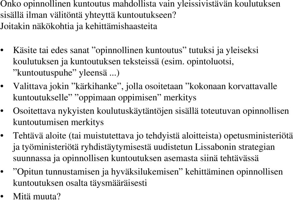 ..) Valittava jokin kärkihanke, jolla osoitetaan kokonaan korvattavalle kuntoutukselle oppimaan oppimisen merkitys Osoitettava nykyisten koulutuskäytäntöjen sisällä toteutuvan opinnollisen