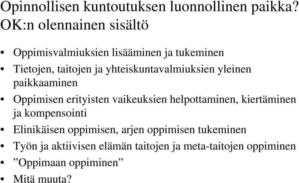 yhteiskuntavalmiuksien yleinen paikkaaminen Oppimisen erityisten vaikeuksien helpottaminen,