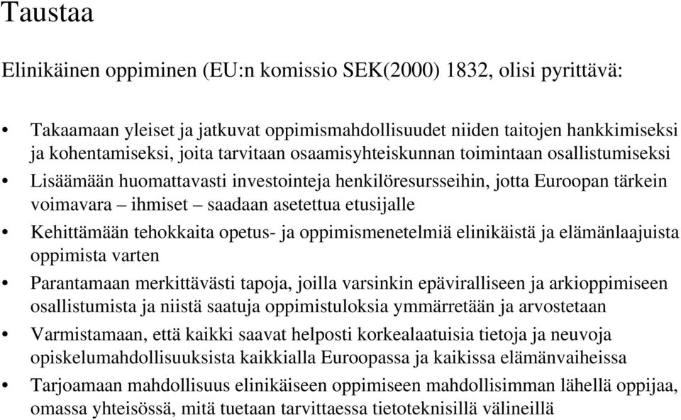 opetus- ja oppimismenetelmiä elinikäistä ja elämänlaajuista oppimista varten Parantamaan merkittävästi tapoja, joilla varsinkin epäviralliseen ja arkioppimiseen osallistumista ja niistä saatuja