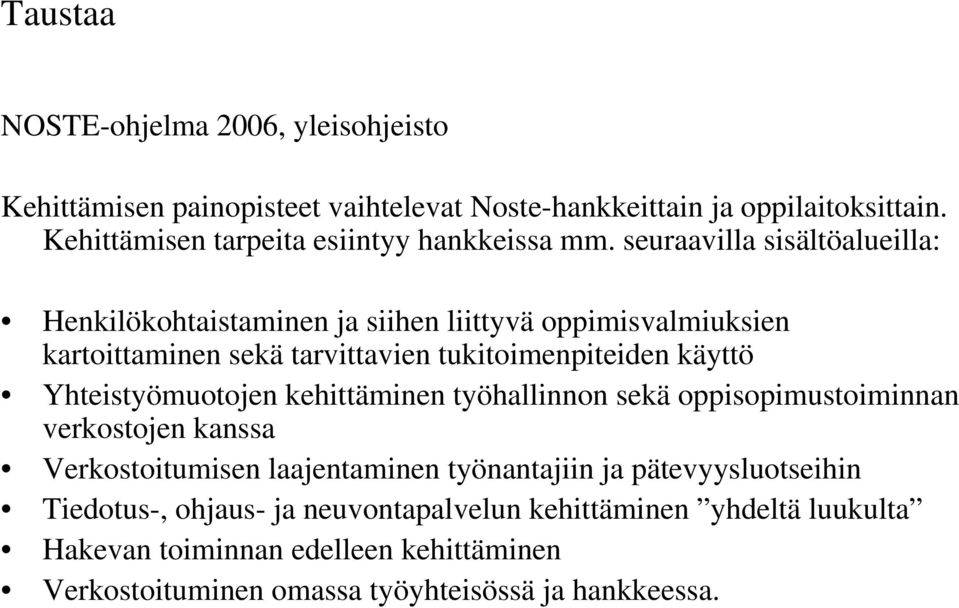 seuraavilla sisältöalueilla: Henkilökohtaistaminen ja siihen liittyvä oppimisvalmiuksien kartoittaminen sekä tarvittavien tukitoimenpiteiden käyttö