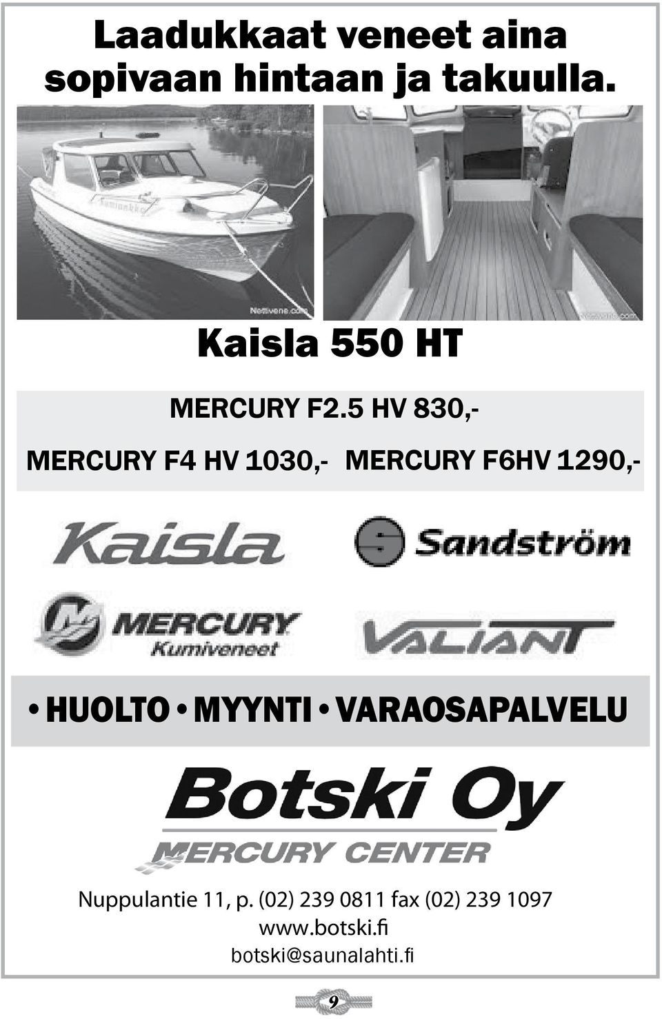 5 HV 830,- MERCURY F4 HV 1030,- MERCURY F6HV 1290,- HUOLTO