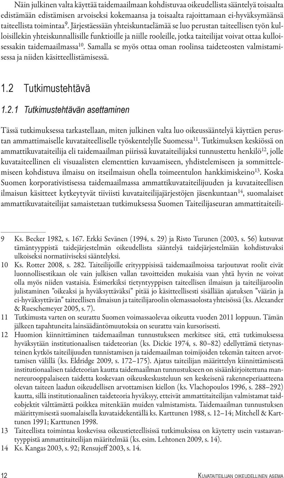 10. Samalla se myös ottaa oman roolinsa taideteosten valmistamisessa ja niiden käsitteellistämisessä. 1.2 