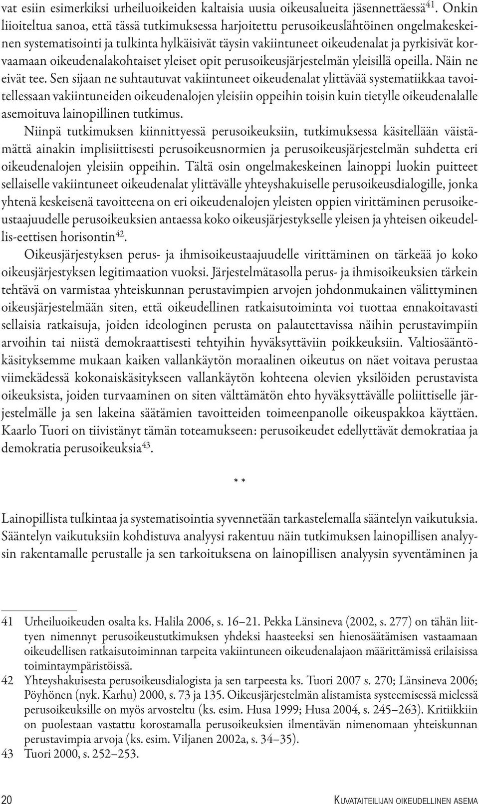 oikeudenalakohtaiset yleiset opit perusoikeusjärjestelmän yleisillä opeilla. Näin ne eivät tee.