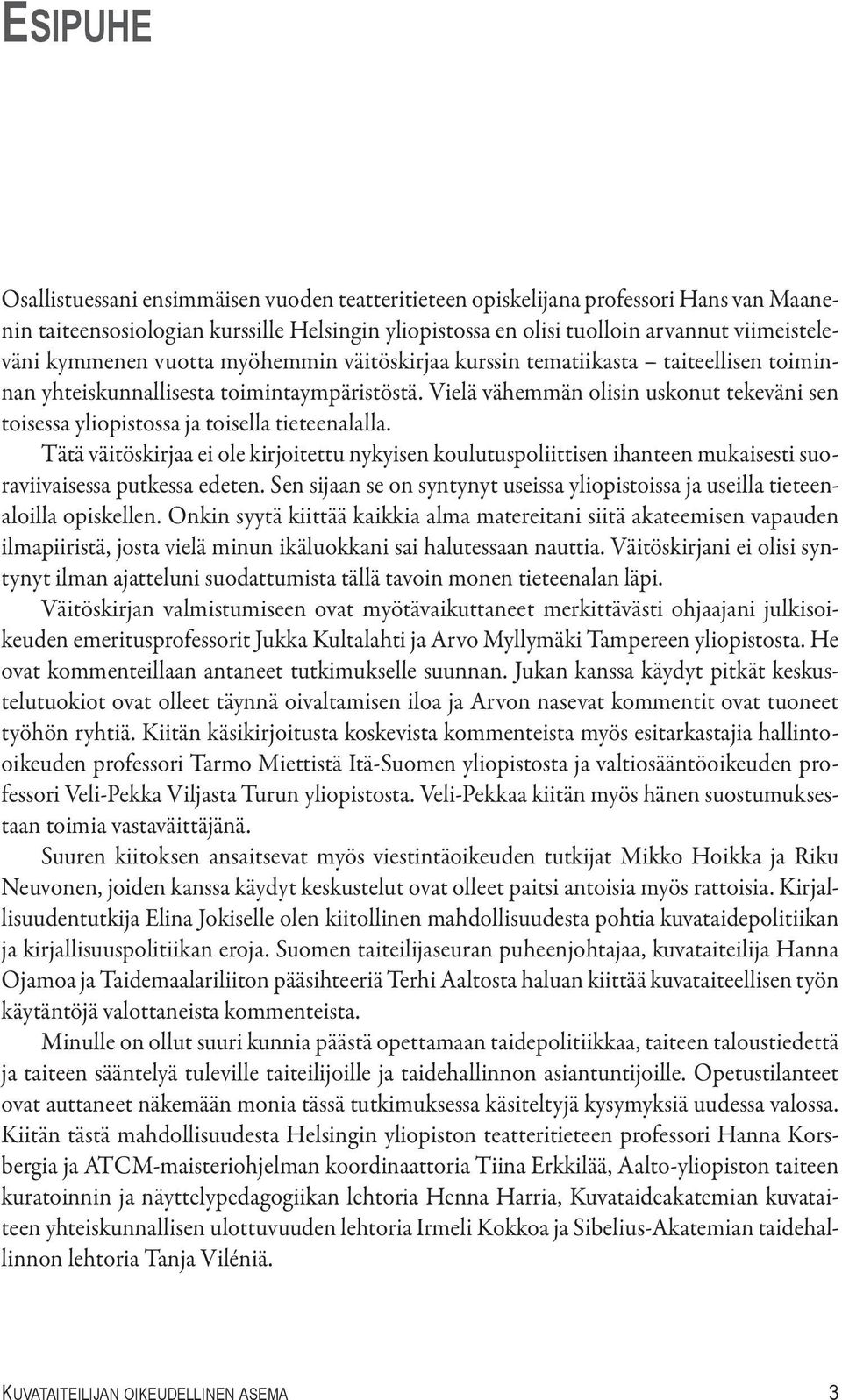 Vielä vähemmän olisin uskonut tekeväni sen toisessa yliopistossa ja toisella tieteenalalla.