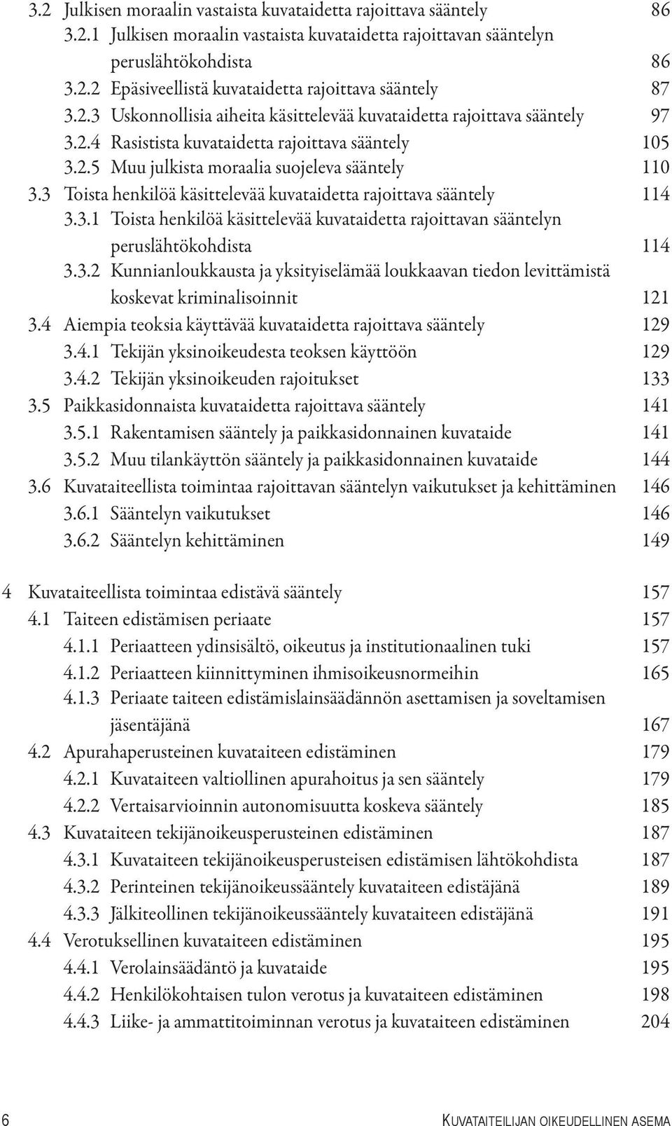 3 Toista henkilöä käsittelevää kuvataidetta rajoittava sääntely 114 3.3.1 Toista henkilöä käsittelevää kuvataidetta rajoittavan sääntelyn peruslähtökohdista 114 3.3.2 Kunnianloukkausta ja yksityiselämää loukkaavan tiedon levittämistä koskevat kriminalisoinnit 121 3.