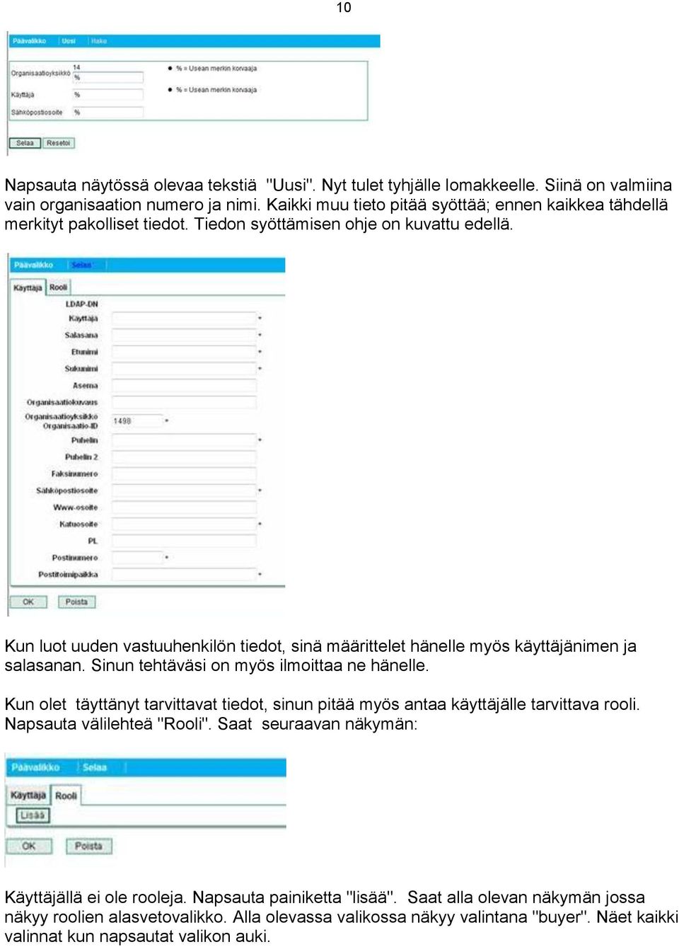 Kun luot uuden vastuuhenkilön tiedot, sinä määrittelet hänelle myös käyttäjänimen ja salasanan. Sinun tehtäväsi on myös ilmoittaa ne hänelle.