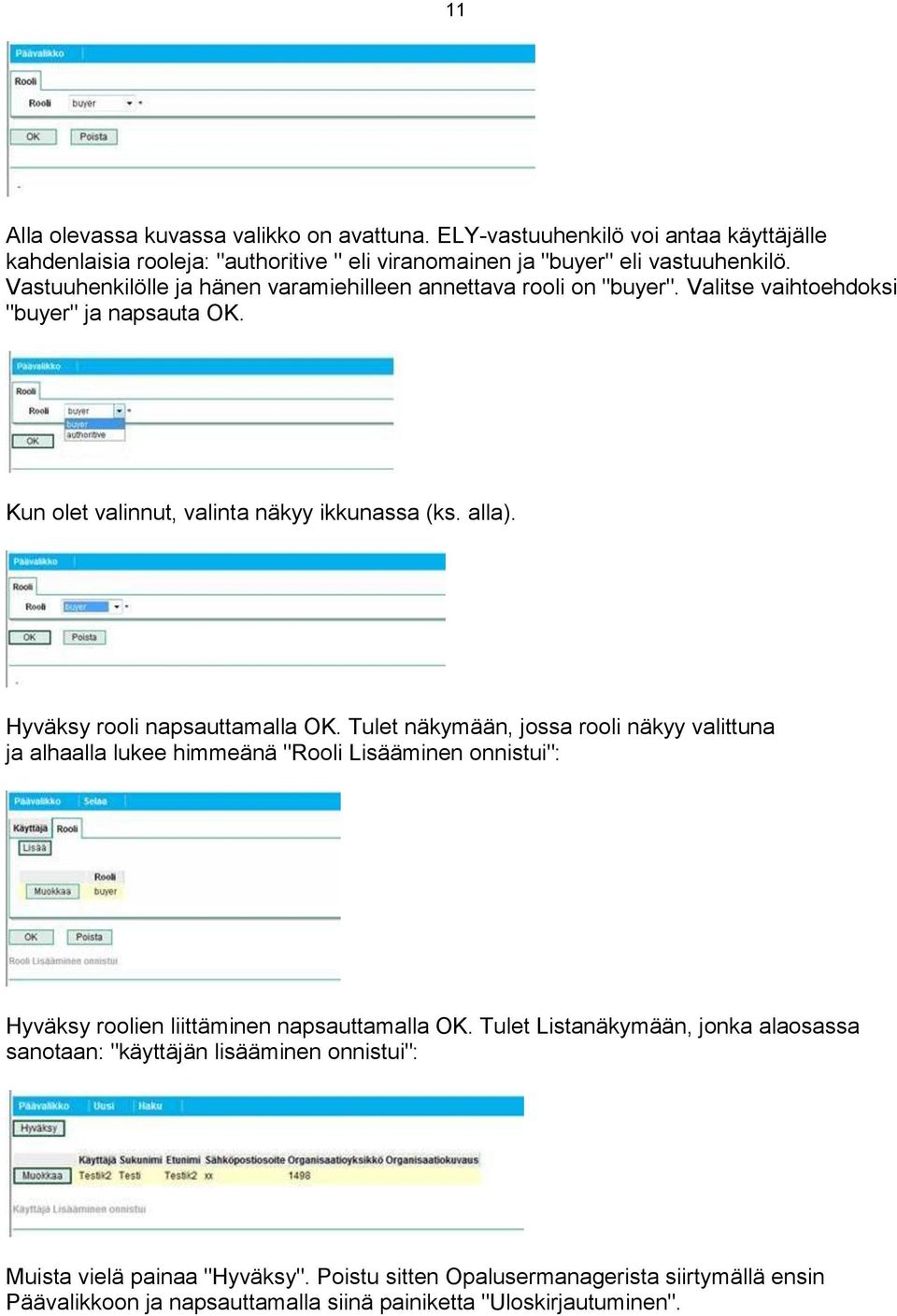 Hyväksy rooli napsauttamalla OK. Tulet näkymään, jossa rooli näkyy valittuna ja alhaalla lukee himmeänä "Rooli Lisääminen onnistui": Hyväksy roolien liittäminen napsauttamalla OK.