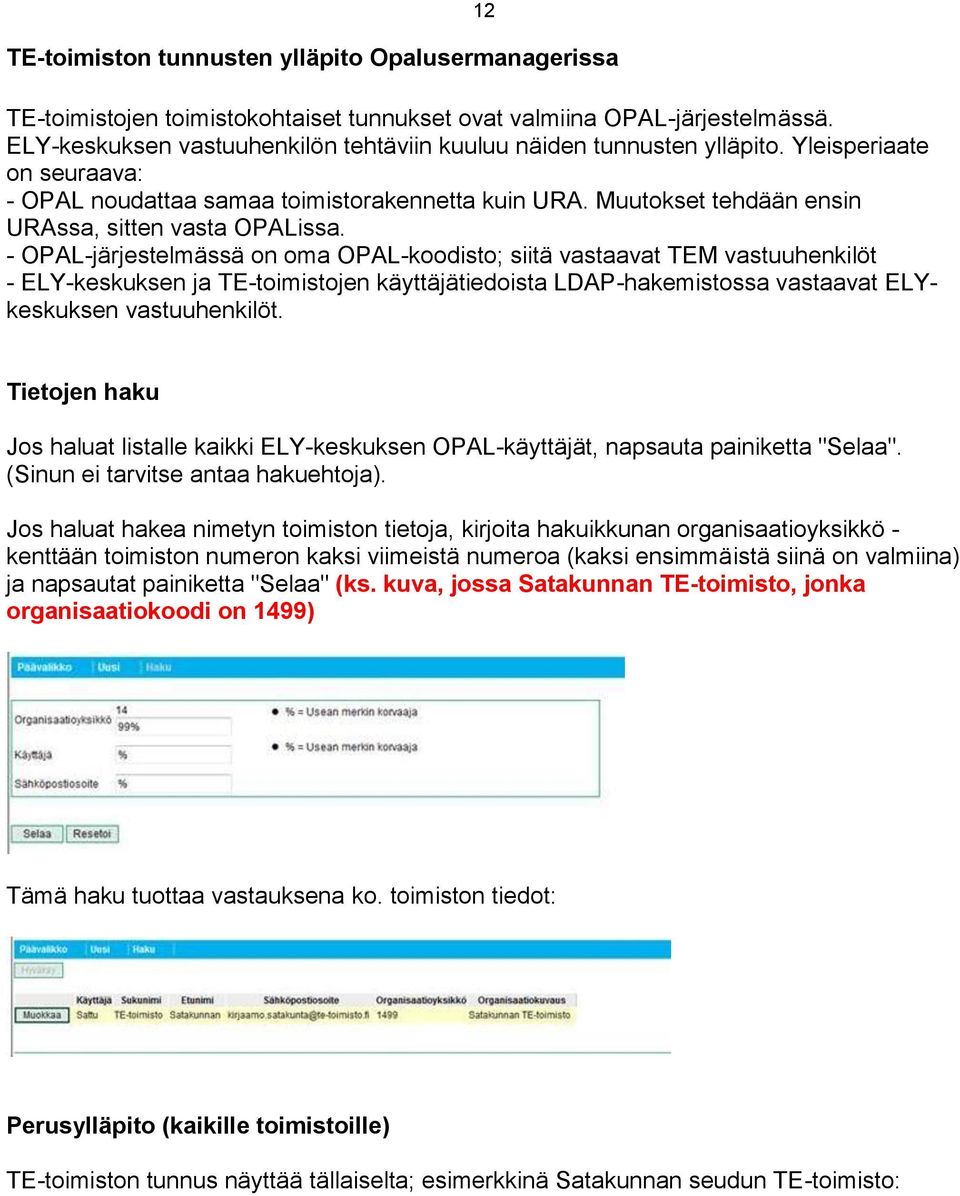 Muutokset tehdään ensin URAssa, sitten vasta OPALissa.