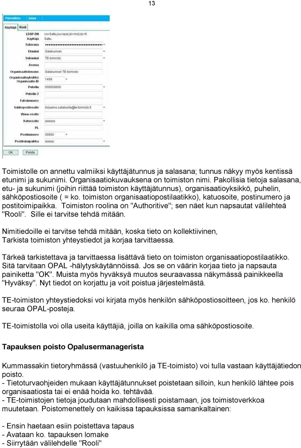 toimiston organisaatiopostilaatikko), katuosoite, postinumero ja postitoimipaikka. Toimiston roolina on "Authoritive"; sen näet kun napsautat välilehteä "Rooli". Sille ei tarvitse tehdä mitään.