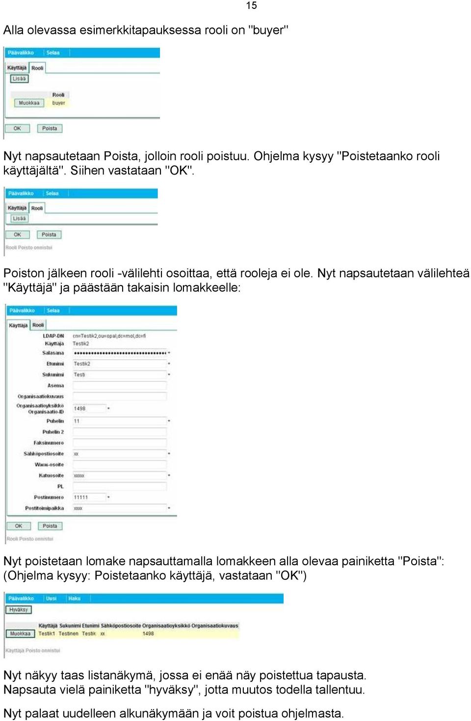 Nyt napsautetaan välilehteä "Käyttäjä" ja päästään takaisin lomakkeelle: Nyt poistetaan lomake napsauttamalla lomakkeen alla olevaa painiketta "Poista":