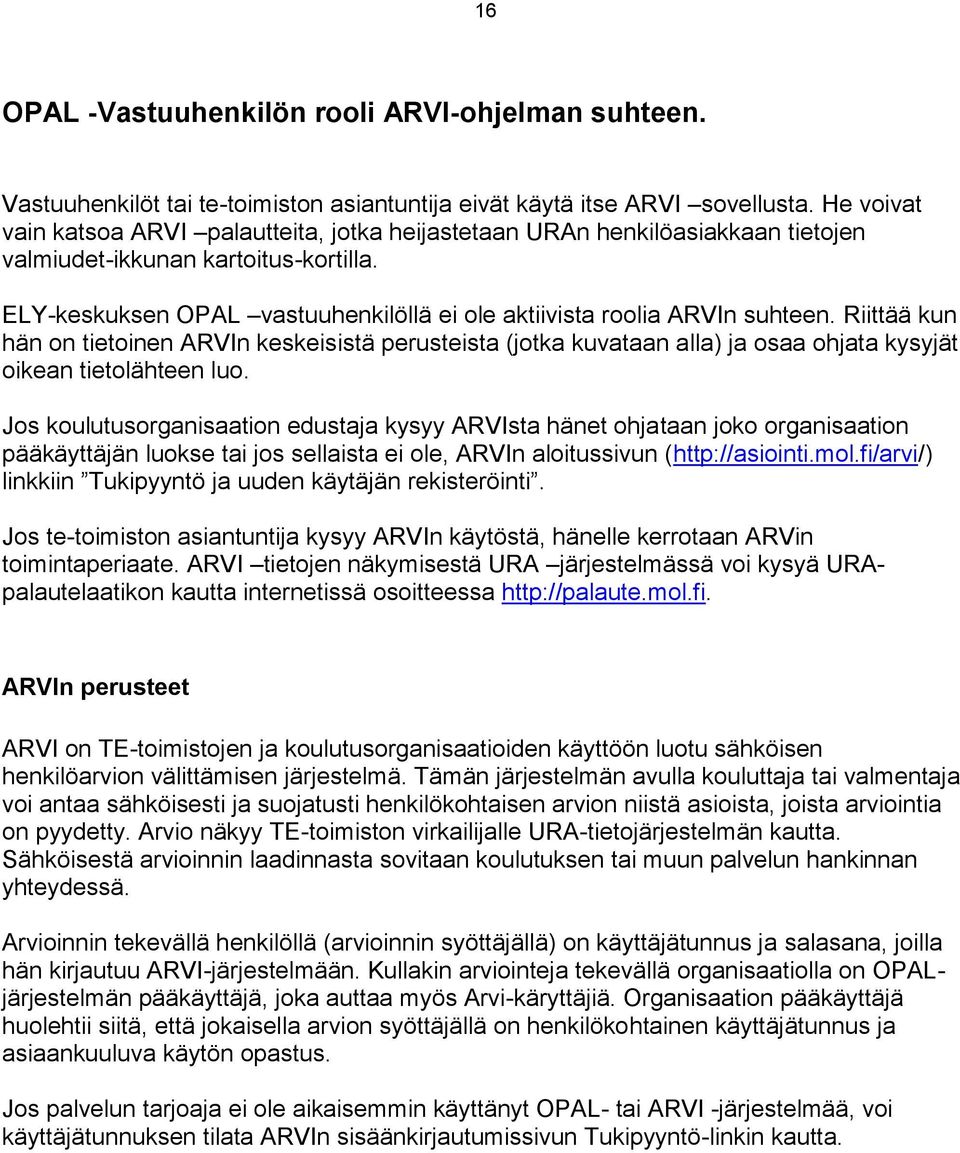 ELY-keskuksen OPAL vastuuhenkilöllä ei ole aktiivista roolia ARVIn suhteen.