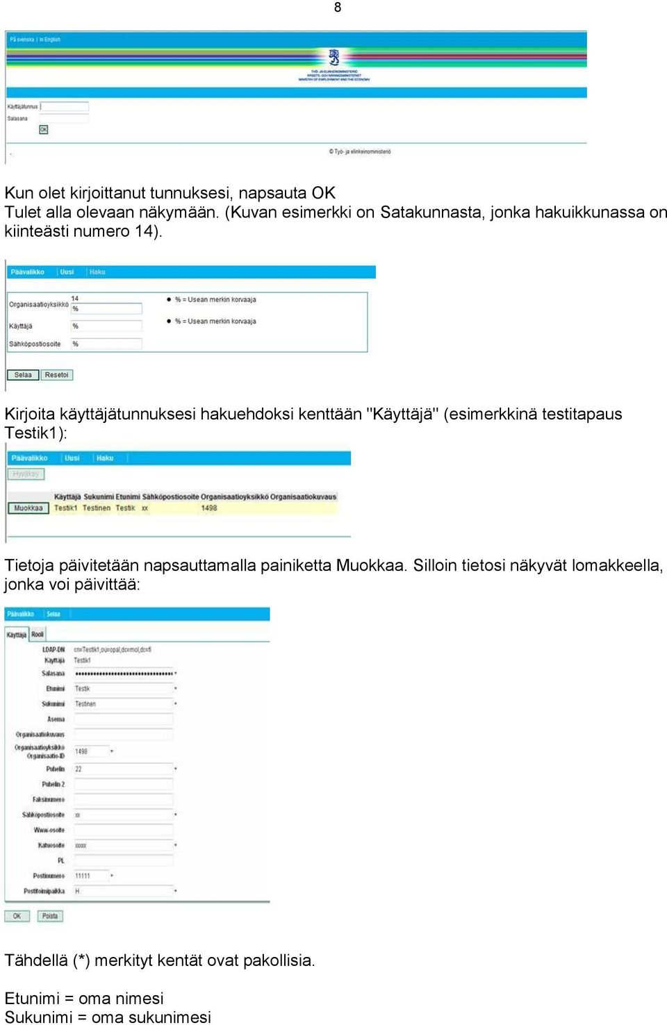 Kirjoita käyttäjätunnuksesi hakuehdoksi kenttään "Käyttäjä" (esimerkkinä testitapaus Testik1): Tietoja päivitetään