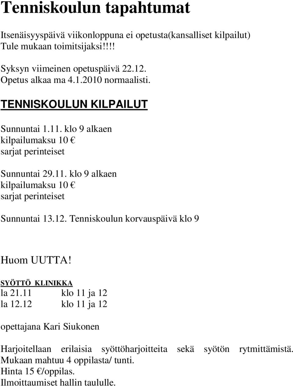 12. Tenniskoulun korvauspäivä klo 9 Huom UUTTA! SYÖTTÖ KLINIKKA la 21.11 klo 11 ja 12 la 12.