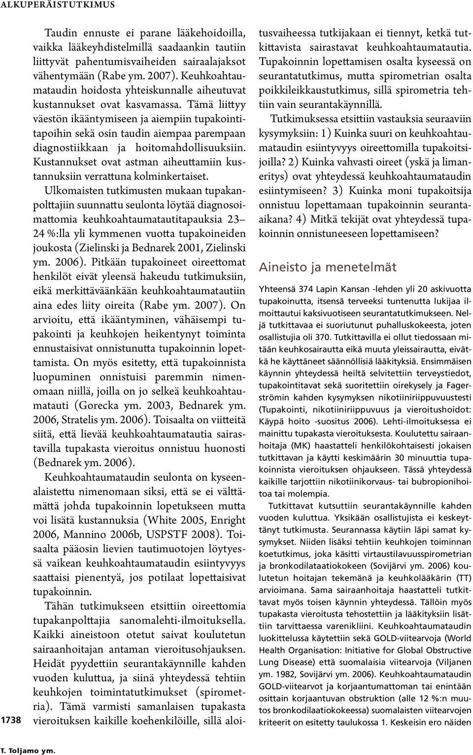 Tämä liittyy väestön ikääntymiseen ja aiempiin tupakointitapoihin sekä osin taudin aiempaa parempaan diagnostiikkaan ja hoitomahdollisuuksiin.