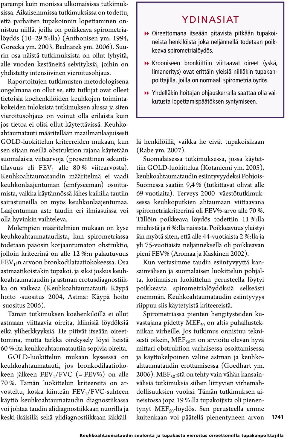 Yhdelläkin hoitajan ohjauskerralla saattaa olla vaikutusta lopettamispäätöksen syntymiseen. parempi kuin monissa ulkomaisissa tutkimuksissa.