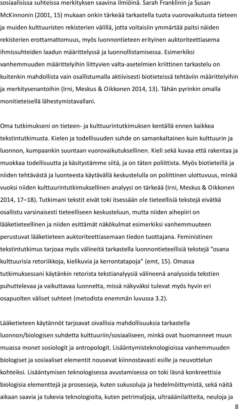 rekisterien erottamattomuus, myös luonnontieteen erityinen auktoriteettiasema ihmissuhteiden laadun määrittelyssä ja luonnollistamisessa.
