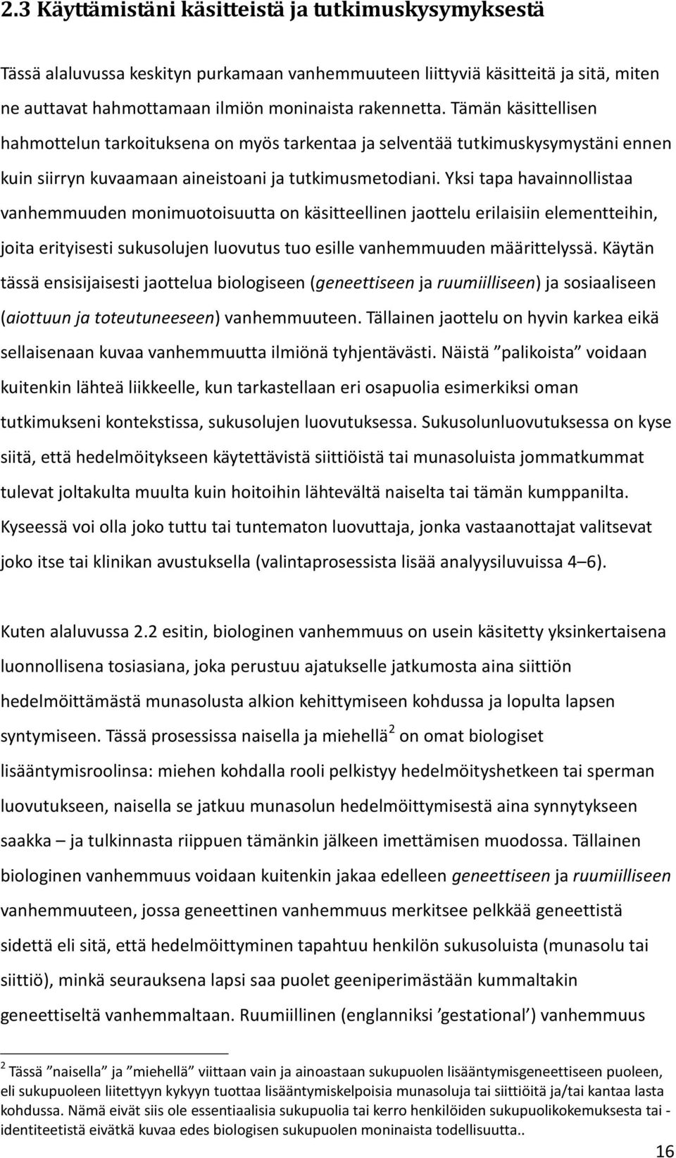Yksi tapa havainnollistaa vanhemmuuden monimuotoisuutta on käsitteellinen jaottelu erilaisiin elementteihin, joita erityisesti sukusolujen luovutus tuo esille vanhemmuuden määrittelyssä.
